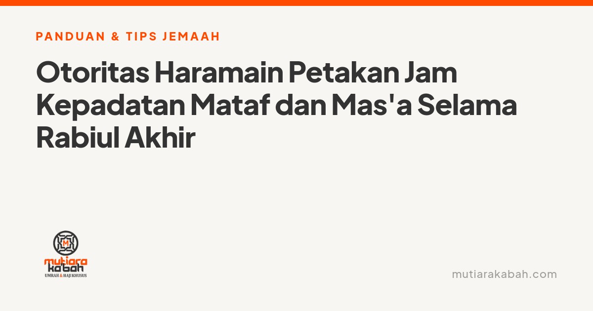 Otoritas Haramain Petakan Jam Kepadatan Mataf dan Mas’a Selama Rabiul Akhir