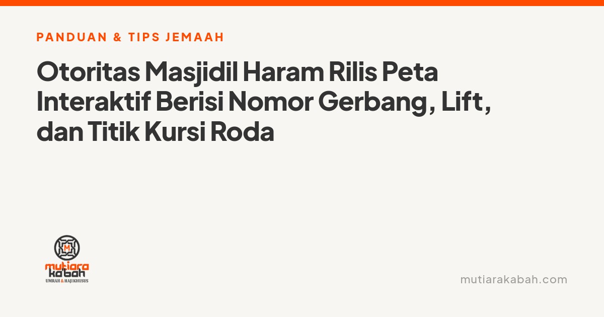 Otoritas Masjidil Haram Rilis Peta Interaktif Berisi Nomor Gerbang, Lift, dan Titik Kursi Roda